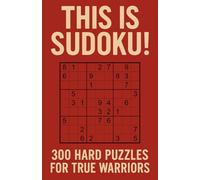 This is Sudoku!: 300 Hard Puzzles for True Warriors