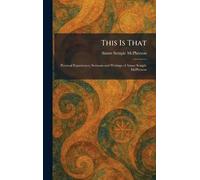 This Is That: Personal Experiences, Sermons and Writings of Aimee Semple McPherson