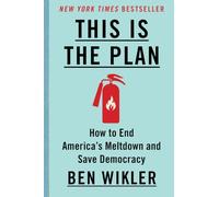 This Is the Plan: How to End America's Meltdown and Save Democracy