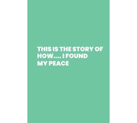 This is the Story of How...I Found My Peace: A Blank Journal for Inner Calm and Clarity