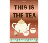 This is the Tea: Sarcastic Spill-the-Tea Journal - Because Some Drama Deserves 120 Pages