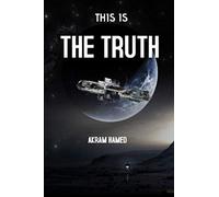 THIS IS THE TRUTH: NEWLY DISCOVERED SCIENTIFIC FACTS REVEALED IN THE Qur’an AND AUTHENTIC HADEETH