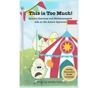 This is Too Much!: Sensory Overload and Meltdowns with kids on the Autism Spectrum