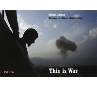 This is war. Witness to man's destruction