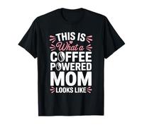 This Is What A Coffee Powered Mom Looks Like Fun Mothers Day Maglietta