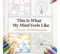 This Is What My Mind Feels Like: An Abstract Coloring Book