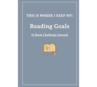 This Is Where I Keep My: Reading Goals: A 52-W uided Reading Challenge Journal to Track Your Books and Progress