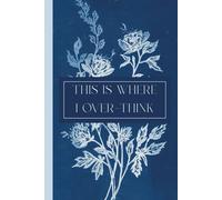 This Is Where I Overthink: A Blank Lined Self-Reflection Journal for Women Navigating Anxiety, Overthinking, and Emotional Overload