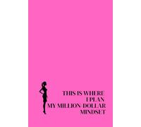 This Is Where I Plan My Million-Dollar Mindset. Lined Notebook For Women. Motivational And Inspirational Notebook
