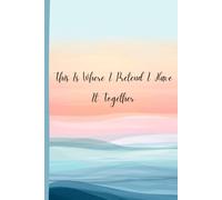 This Is Where I Pretend I Have It Together: An All-In-One Yearly, Monthly, Weekly & Daily Planner for Productivity, Focus, and Life Organization