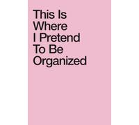 This Is Where I Pretend To Be Organized: 250 Page Blank Notebook with Minimal Numbered Pages for Work, Planning and Daily Notes | Modern Design Paperback