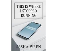 This Is Where I Stopped Running: A gay slow burn romance about a single dad, a villain on the run, and the unexpected safety of staying