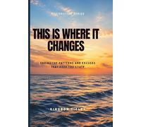 This Is Where It Changes: How to Finally Break Free, Overcome Self-Sabotage, and Become Who You Were Meant to Be: 18