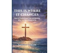 This Is Where It Changes: How to Finally Break Free, Overcome Self-Sabotage, and Become Who You Were Meant to Be