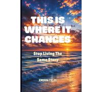 THIS IS WHERE IT CHANGES: Stop Living The Same Story: 8