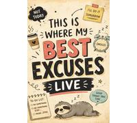 This is Where My Best Excuses Live: A Funny Writing Journal for Brilliant Ideas, Delayed Plans & Creative Chaos