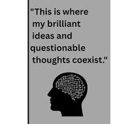 "This is where my brilliant ideas and questionable thoughts coexist.": Funny Gift Journal lined Notebook for Friends and Family