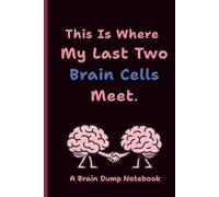 “This Is Where My Last Two Brain Cells Meet” | 6x9 Lined, Funny Brain Dump Notebook Journal