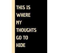 This Is Where My Thoughts Go to Hide: Funny Gift Notebook Journal for Friends and Family