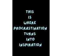 This is where procrastination turns into inspiration: Funny journal for adults. The perfect gift idea