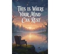 This Is Where Your Mind Can Rest: Gentle pages for tired thoughts and heavy days