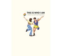 This Is Who I Am: A Blank LGBTQ+ Journal for Self-Expression Identity& Personal Truth