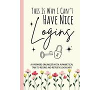 This Is Why I Can't Have Nice Logins: A Simple Password Organizer Log Book to Record Usernames, Login Details, and Internet Account Information Securely