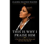 This Is Why I Praise Him: A True Story of Survival, Silence, and the Grace That Kept Me