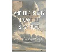 This Is Why I Want To Stay Home: Funny Office Gifts Notebook Journal for Coworker Employee Colleague Boss Adults Friends | 100 pages notebook | Funny introvert gifts for Men Women