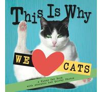 This Is Why We Love Cats: A Funny Cat Book with Adorable and Quirky Photos │Perfect Gift for Cat Lovers