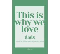 This Is Why We Love Dads: a book full of love, laughs & legendary advice