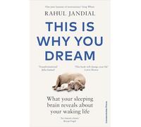 This Is Why You Dream: What your sleeping brain reveals about your waking life