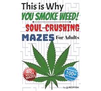 This is Why You Smoke Weed! Soul-Crushing Mazes For Adults: 40 Twisted Mazes About Real Adult Stress - Perfect for People Who Like Sarcasm More Than ... Cathartic - Try Getting Lost for a While