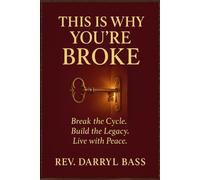 This is Why You're Broke: Break the Cycle, Build the Legacy, Live with Peace