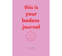 This Is Your Badass Journal: 60 Days Of Daily Support To Boost Your Mindset And Mood