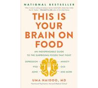 This Is Your Brain on Food: An Indispensable Guide to the Surprising Foods