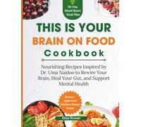 This Is Your Brain on Food Cookbook: Nourishing Recipes Inspired by Dr. Uma Naidoo to Rewire Your Brain, Heal Your Gut, and Support Mental Health