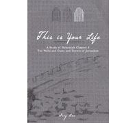 This Is Your Life: A Study of Nehemiah Chapter 3 - The Walls and Gates and Towers of Jerusalem