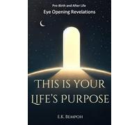 This is your Life's Purpose: pre-birth and after life eye opening revelations