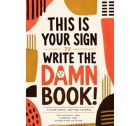 THIS IS YOUR SIGN TO WRITE THE DAMN BOOK!: A Book/Novel Writing Planner & Journal Combo for Aspiring, New, Current, Established, And Seasoned Authors
