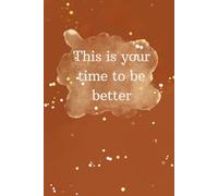 This Is Your Time To Be Better: Motivation Notebook , Journal , Notebook for School