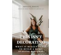 This Isn’t Decorating: What It Really Takes to Build a Home Staging Business