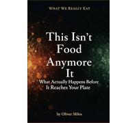 This Isn’t Food Anymore: What Actually Happens Before It Reaches Your Plate