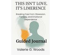 This Isn’t Love. It’s Limerence - Guided Journal: Breaking Free From Obsession, Fantasy, and Emotional Dependence