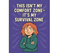 This Isn’t My Comfort Zone-It’s My Survival Zone: Relatable Teen Notebook for School, Journaling, or Stressy Vibes: A Funny, Honest Composition Notebook for Students Just Trying to Survive the Day