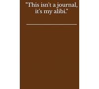 "This isn't a journal, it's my alibi."