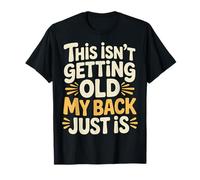 This Isn't Getting Old My Back Just Is Aging Spine |- Maglietta