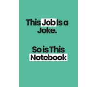 This Job Is a Joke. So Is This Notebook: The Ultimate Gag Gift for Colleagues Who’ve Had Enough | 6x9 120 pages Funny Lined Ruled Notebook with Quotes