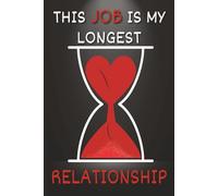 This Job Is My Longest Relationship: Lined Notebook 6*9 120 pages