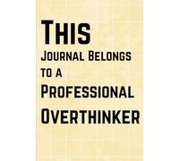 This Journal Belongs To A Professional Overthinker: A Simple Lined Notebook for writing thoughts and notes